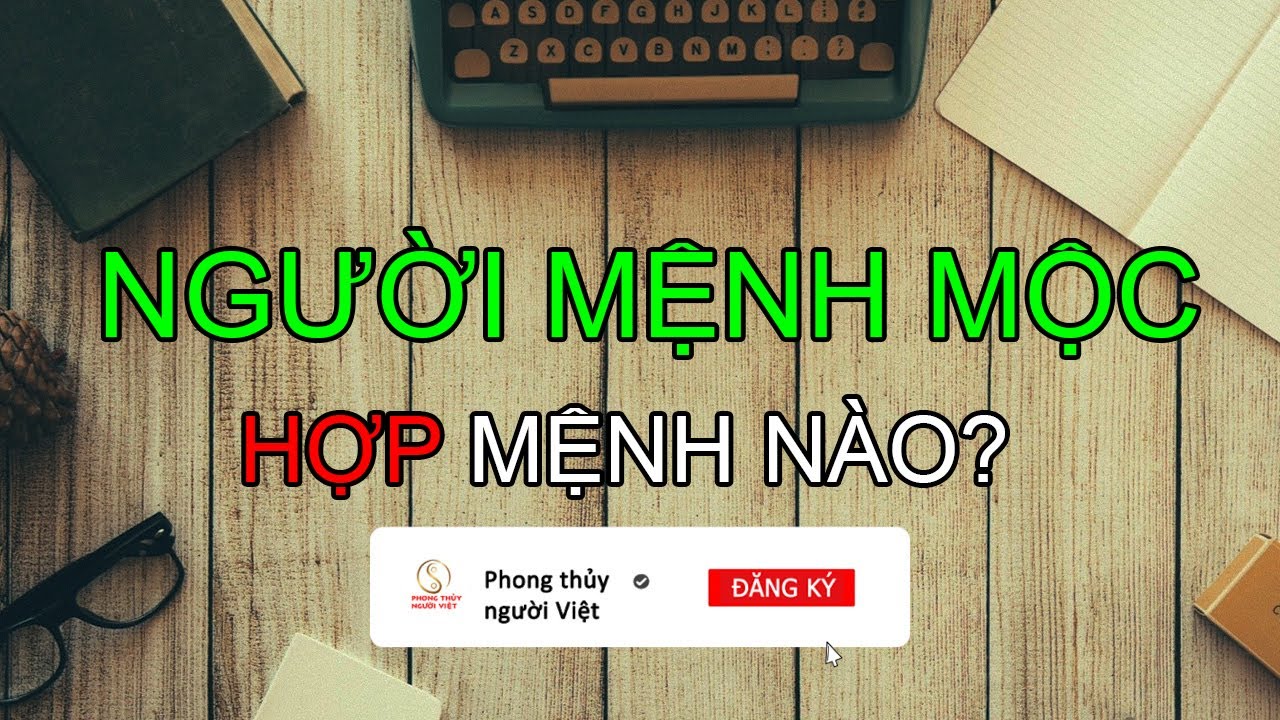 Người mệnh Mộc hợp với mệnh nào nhất