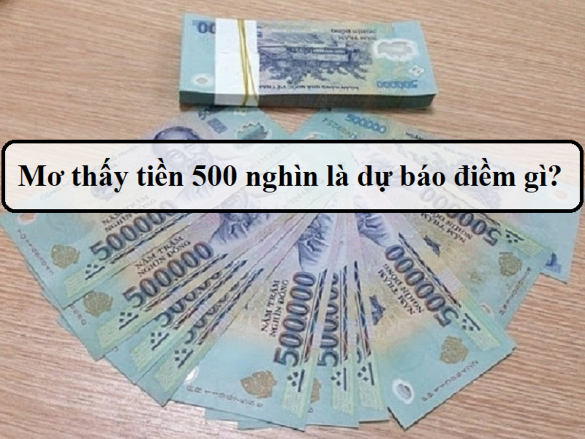 Mơ thấy nhiều tiền 500 nghìn nên đánh con gì