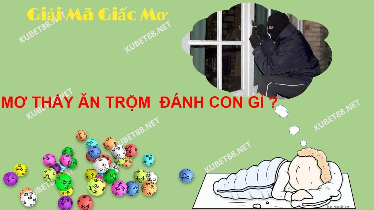 Nằm mơ thấy trộm vào nhà nên đánh đề con gì