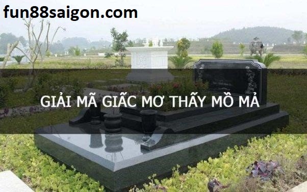 Mơ thấy mồ mả nên đánh đề con gì chuẩn