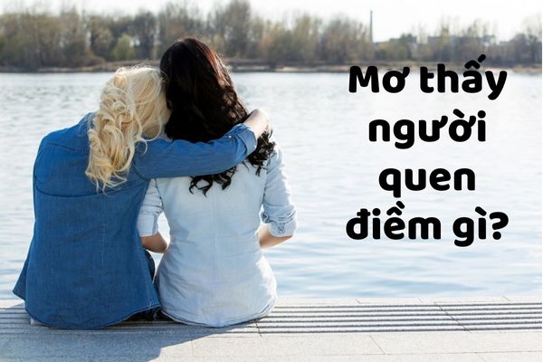 Người quen xuất hiện trong giấc mơ đánh đề số mấy