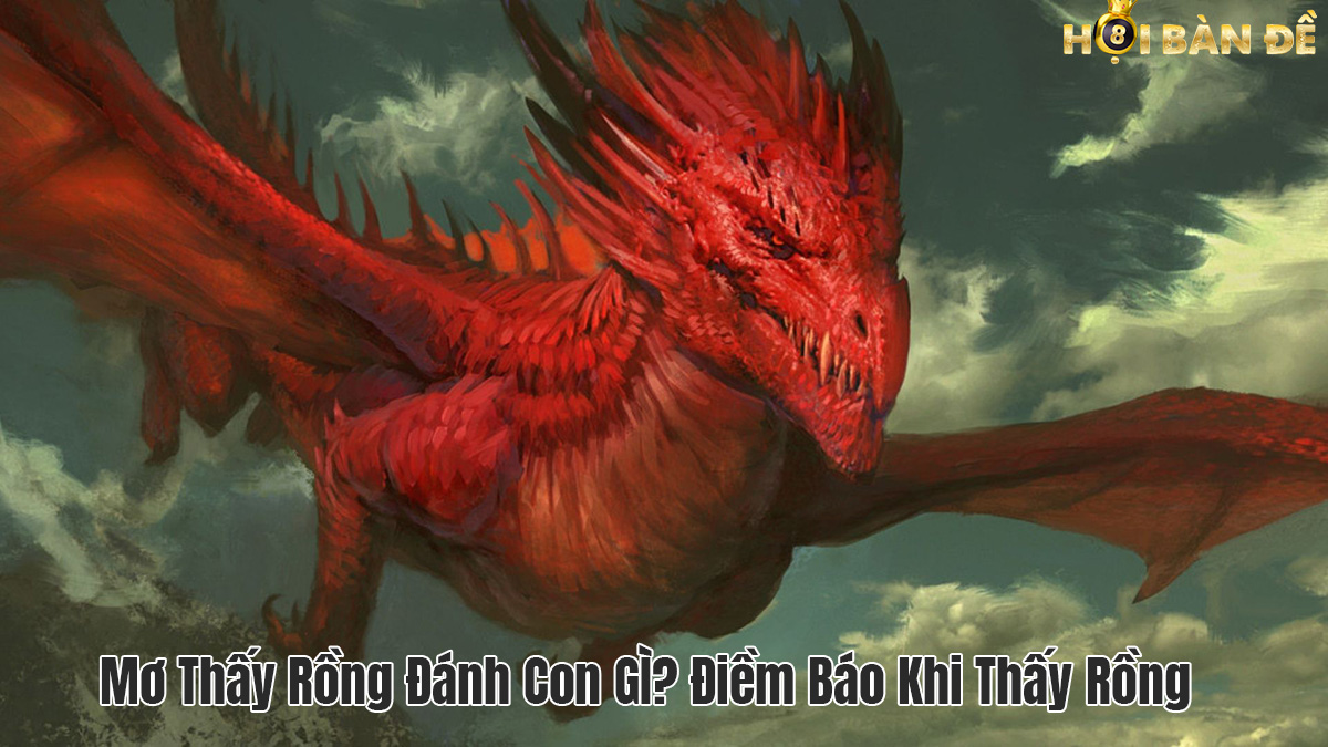 Rồng xuất hiện trong giấc mơ đánh đề số mấy