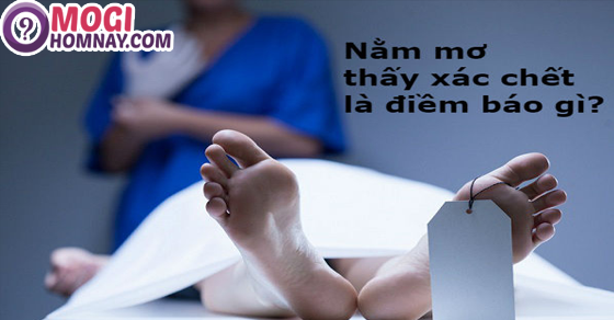 Nằm mơ thấy xác chết đánh số may mắn