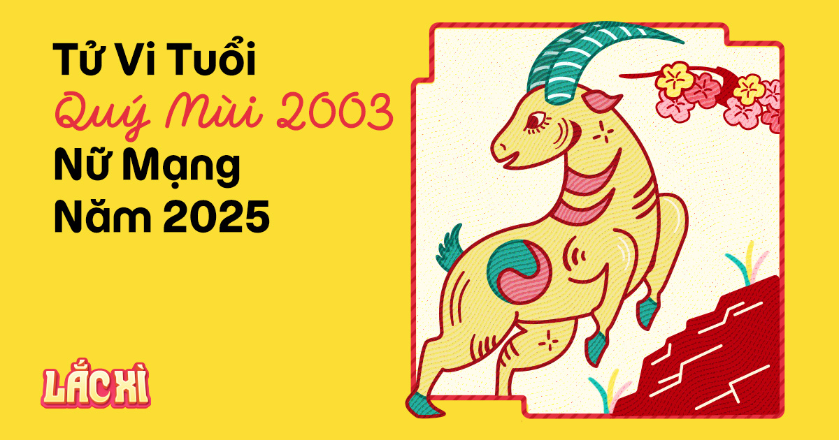 Tử vi tuổi Quý Mùi 2003 nữ mạng năm 2025