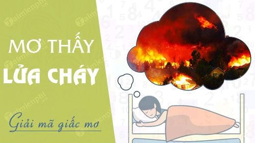 Mơ thấy lửa nên đánh đề con số nào