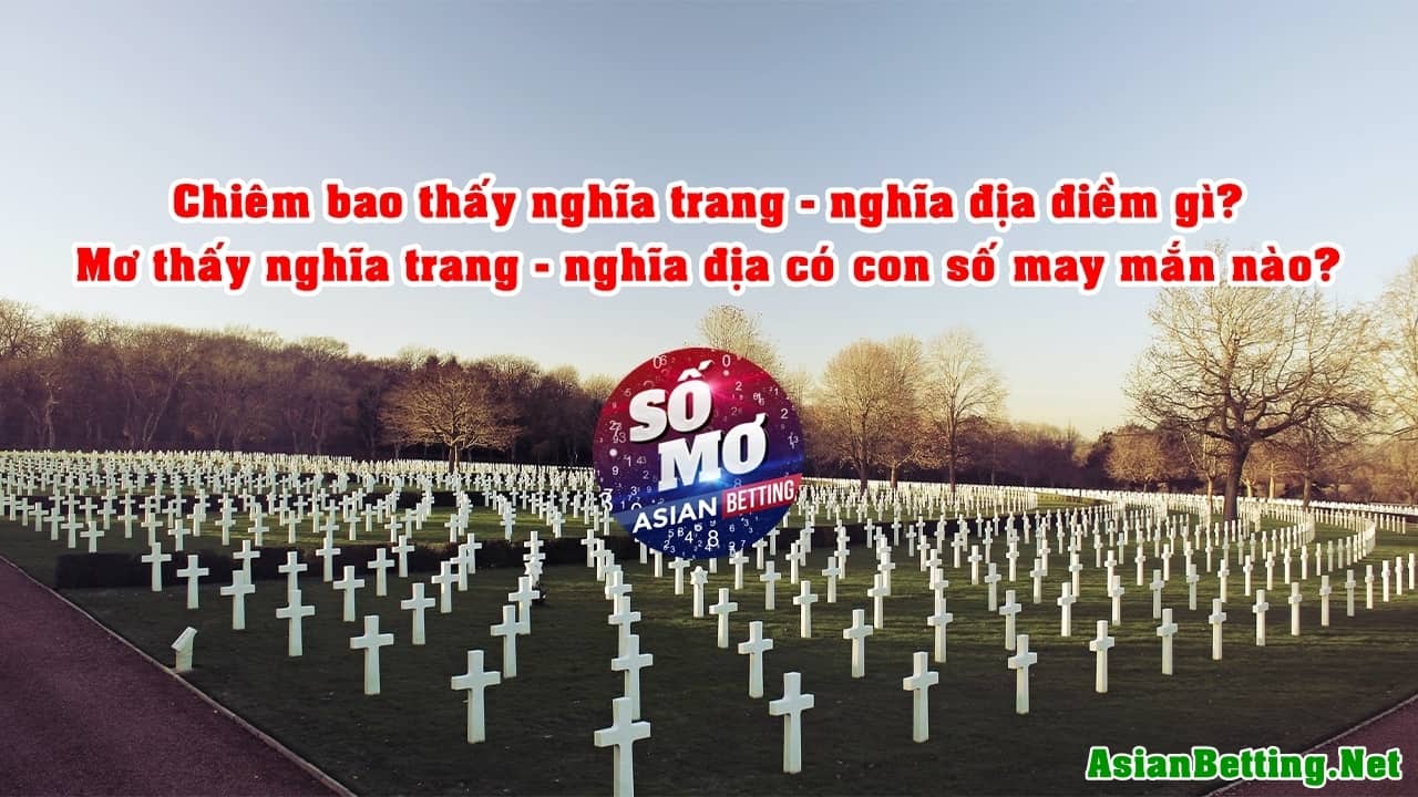 Mơ thấy nghĩa trang nên đánh con số nào