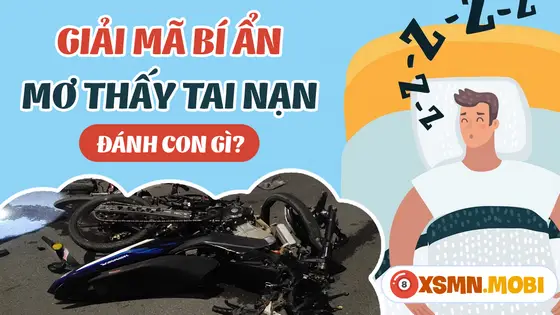Người khác gặp tai nạn giao thông trong giấc mơ đánh đề số mấy