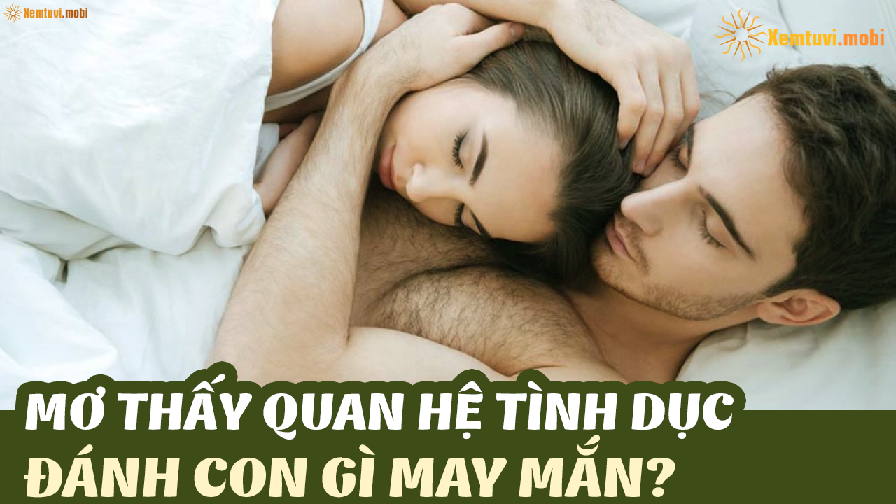 Mơ thấy quan hệ với người lạ đánh đề số mấy