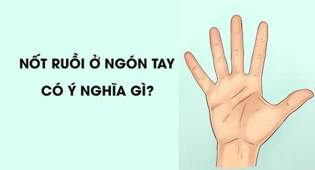 Nốt ruồi trên ngón tay trái nam nữ