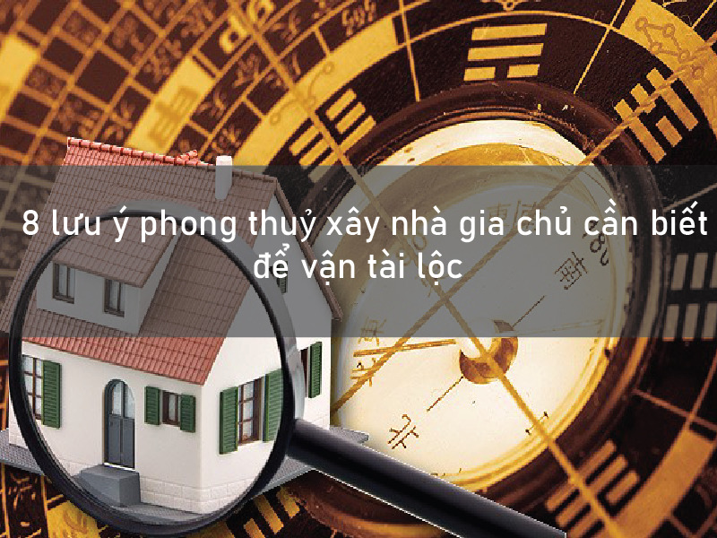 Lưu ý phong thuỷ quan trọng khi xây nhà mới