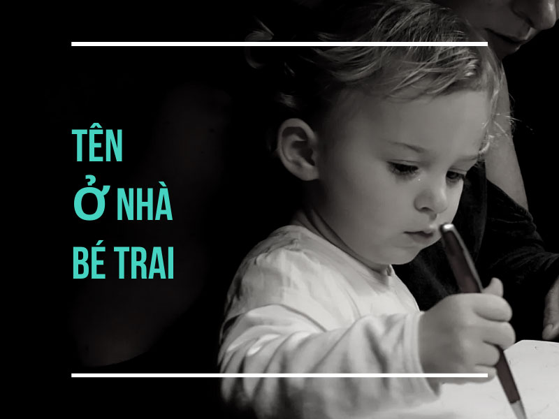 Đặt tên ở nhà ý nghĩa cho bé trai