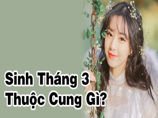 Tính cách người sinh tháng 3