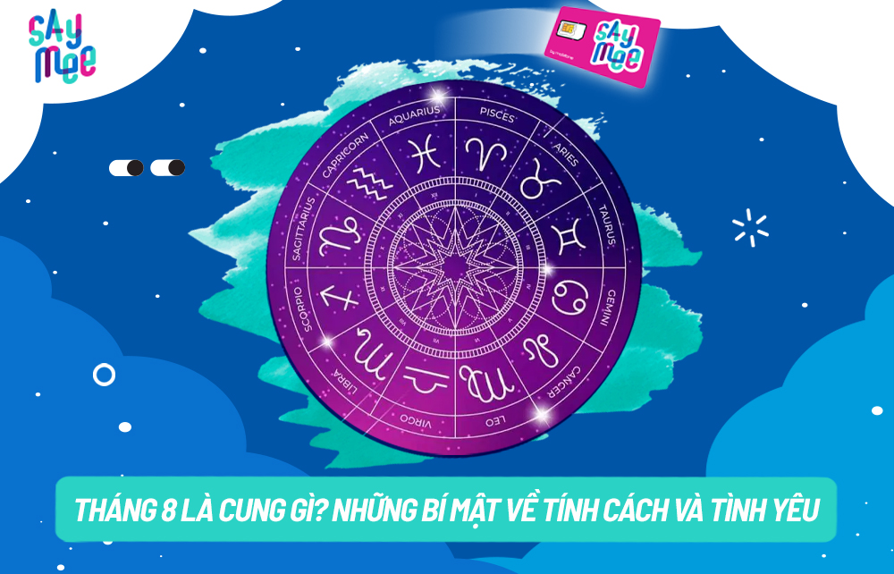 Tổng quan cung hoàng đạo tháng 8