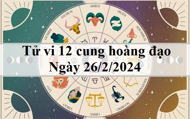 Tử vi 12 cung hoàng đạo hôm nay