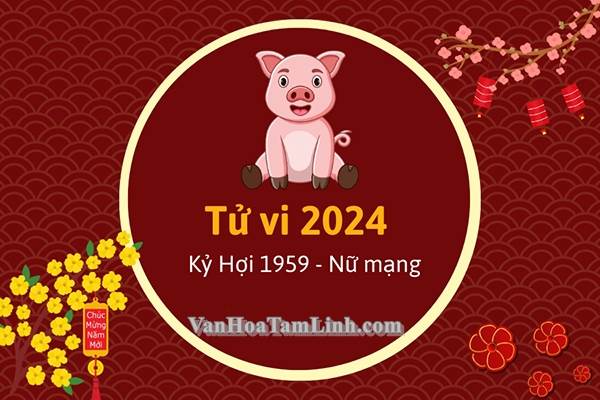 Tử vi tuổi Kỷ Hợi 1959 năm 2024