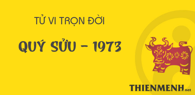 Tử vi trọn đời Quý Sửu 1973